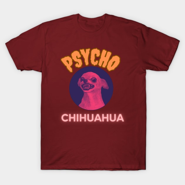 PSYCHO CHIHUAHUA, gift present ideas T-Shirt by Pattyld